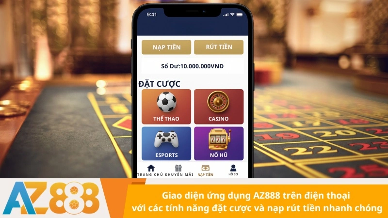 Giao diện ứng dụng AZ888 trên điện thoại với các tính năng đặt cược và nạp rút tiền nhanh chóng