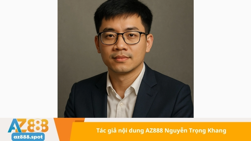 Tác giả nội dung AZ888 Nguyễn Trọng Khang